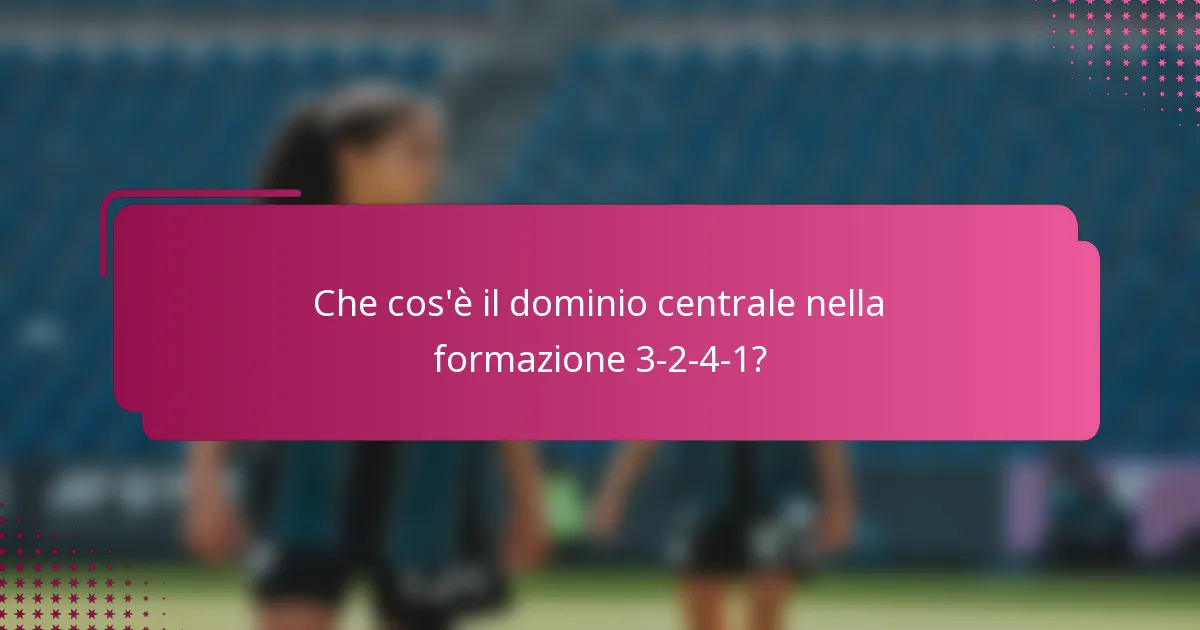 Che cos'è il dominio centrale nella formazione 3-2-4-1?