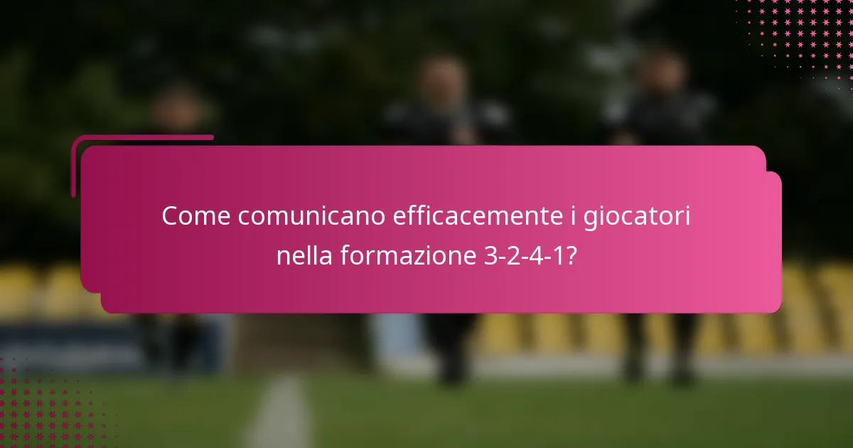 Come comunicano efficacemente i giocatori nella formazione 3-2-4-1?