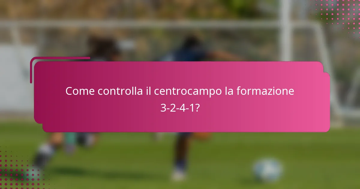 Come controlla il centrocampo la formazione 3-2-4-1?
