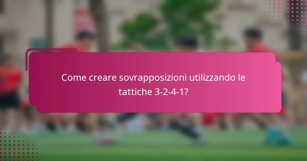 Come creare sovrapposizioni utilizzando le tattiche 3-2-4-1?