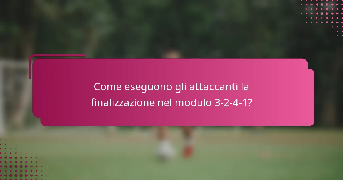 Come eseguono gli attaccanti la finalizzazione nel modulo 3-2-4-1?