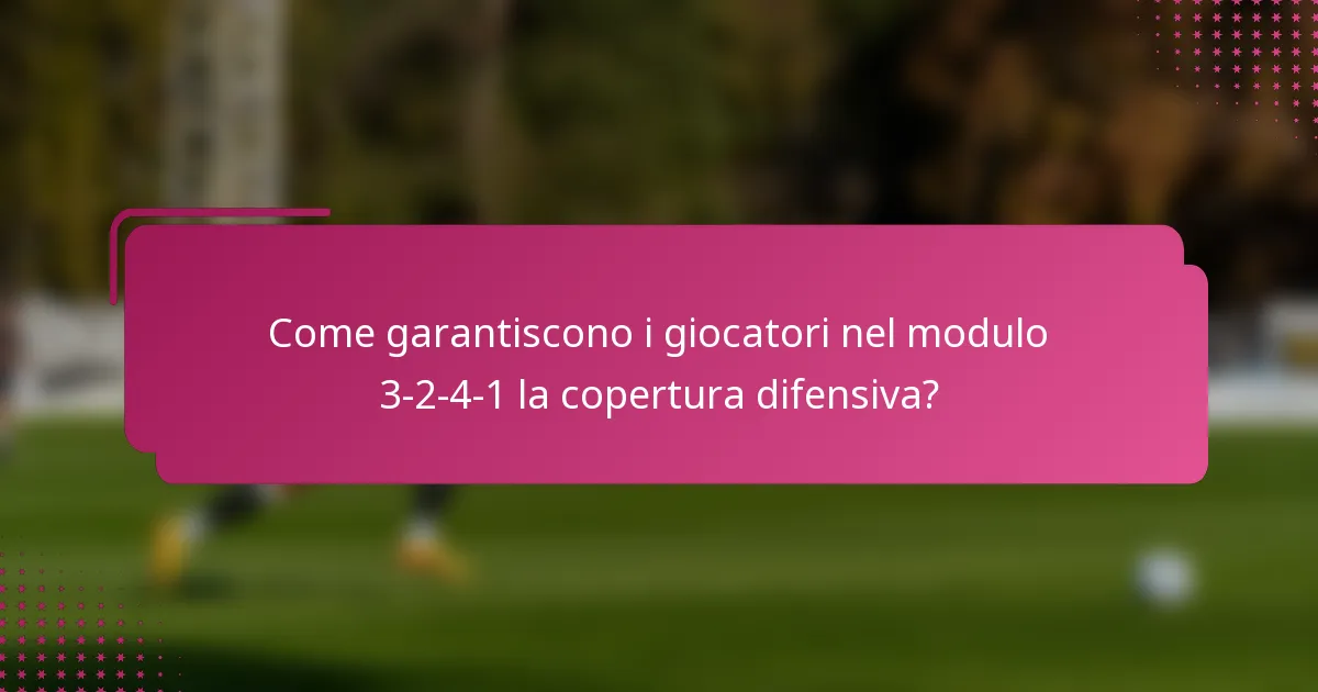 Come garantiscono i giocatori nel modulo 3-2-4-1 la copertura difensiva?
