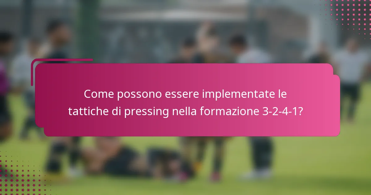 Come possono essere implementate le tattiche di pressing nella formazione 3-2-4-1?