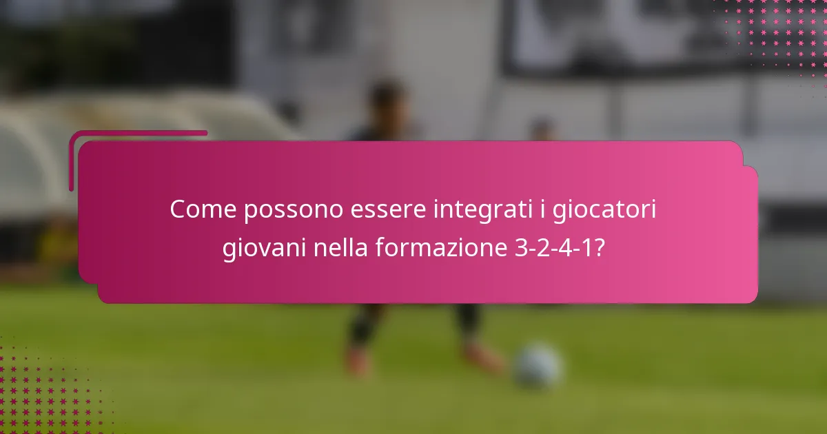 Come possono essere integrati i giocatori giovani nella formazione 3-2-4-1?
