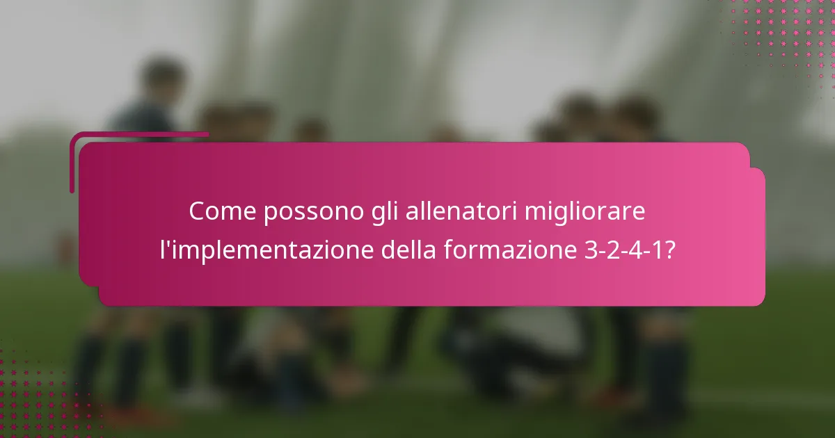 Come possono gli allenatori migliorare l'implementazione della formazione 3-2-4-1?