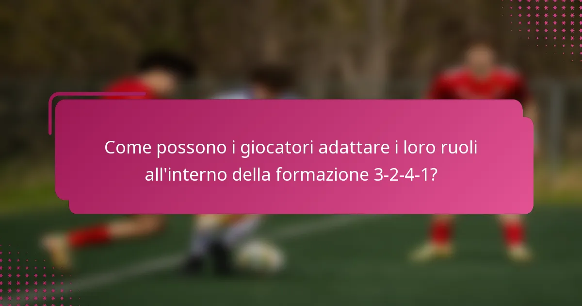 Come possono i giocatori adattare i loro ruoli all'interno della formazione 3-2-4-1?