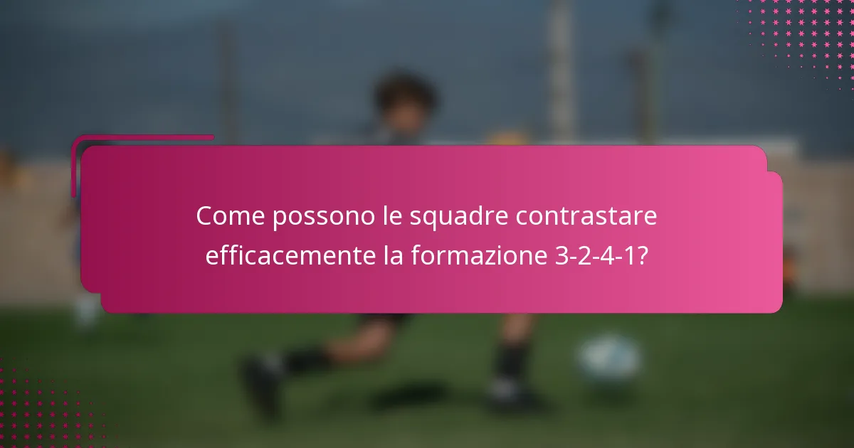 Come possono le squadre contrastare efficacemente la formazione 3-2-4-1?