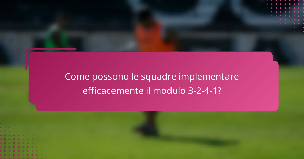 Come possono le squadre implementare efficacemente il modulo 3-2-4-1?