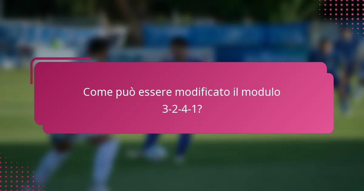Come può essere modificato il modulo 3-2-4-1?