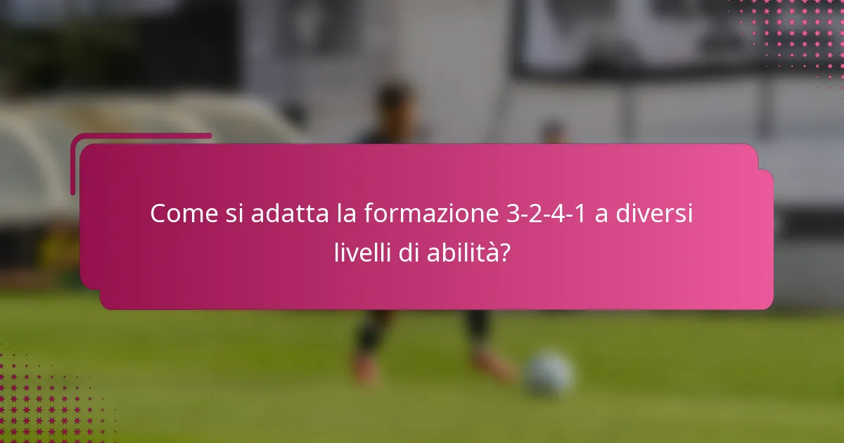 Come si adatta la formazione 3-2-4-1 a diversi livelli di abilità?