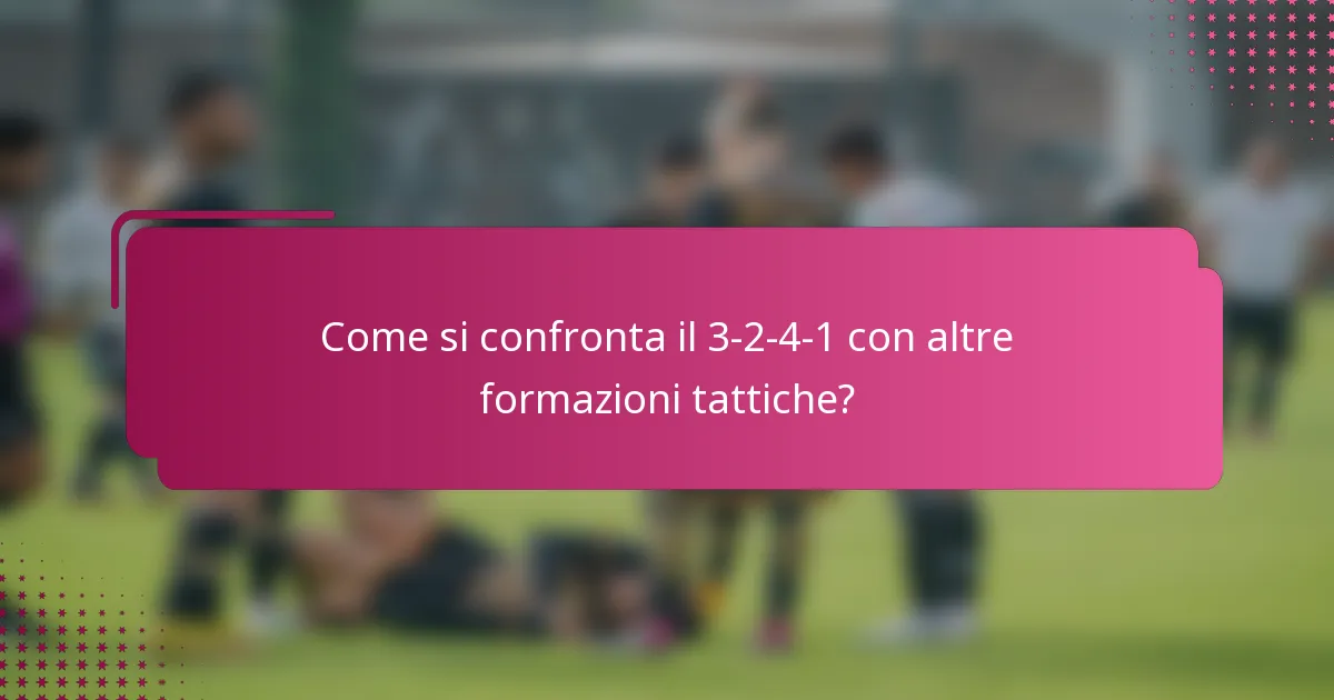 Come si confronta il 3-2-4-1 con altre formazioni tattiche?