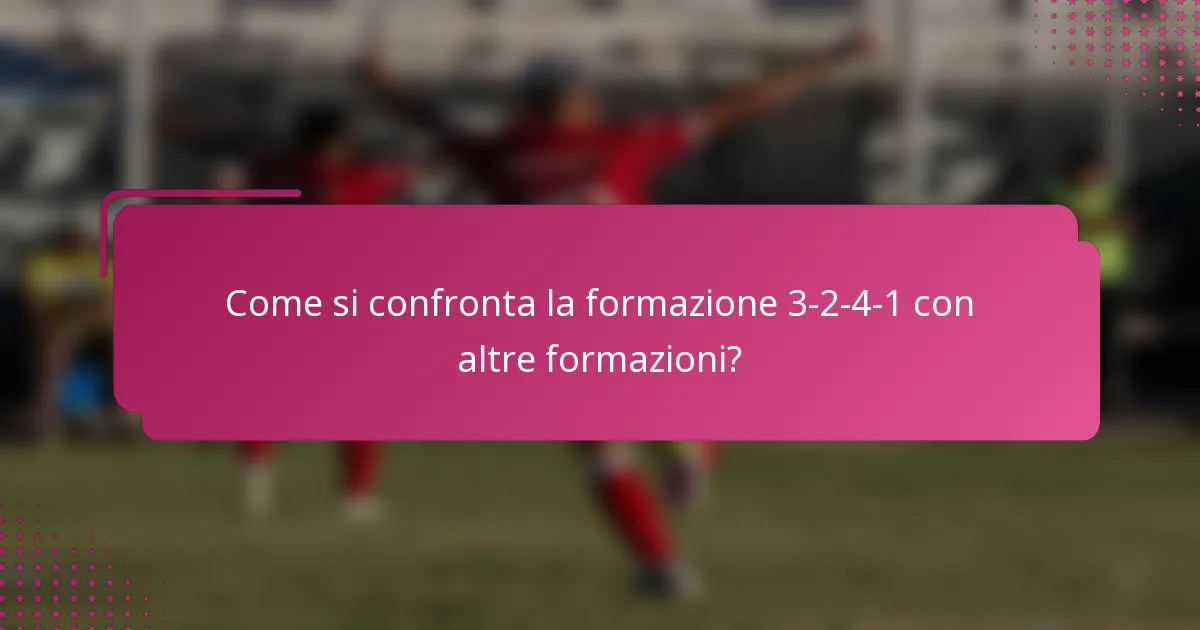 Come si confronta la formazione 3-2-4-1 con altre formazioni?
