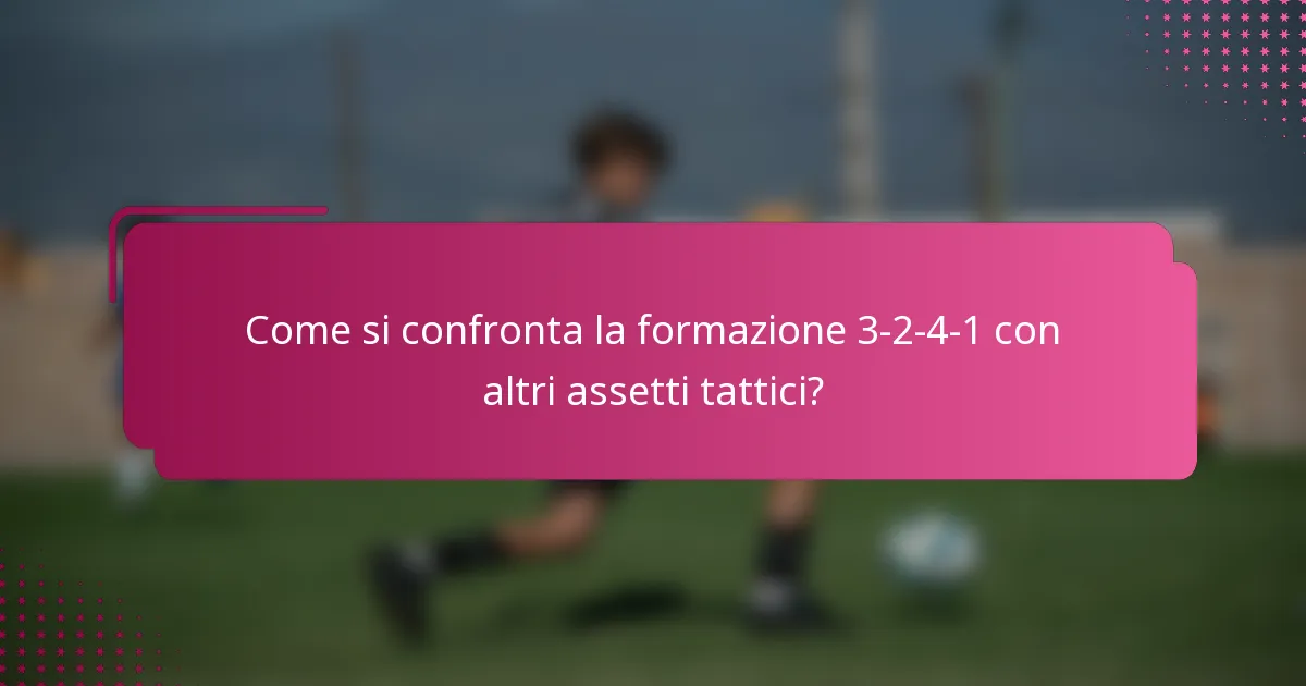 Come si confronta la formazione 3-2-4-1 con altri assetti tattici?