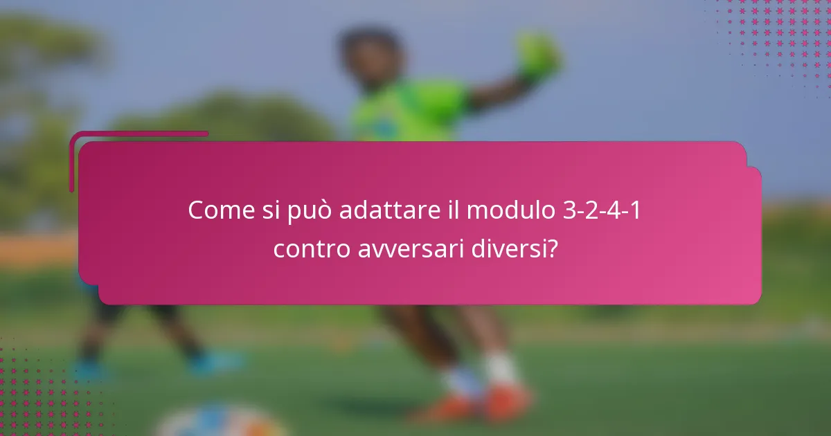 Come si può adattare il modulo 3-2-4-1 contro avversari diversi?