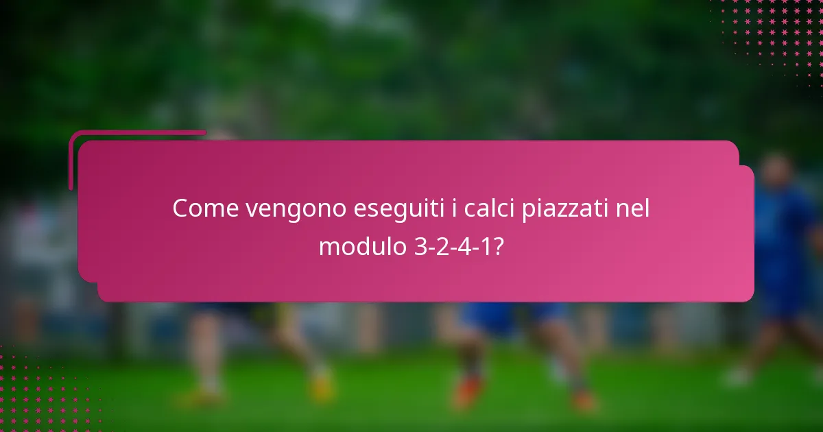 Come vengono eseguiti i calci piazzati nel modulo 3-2-4-1?