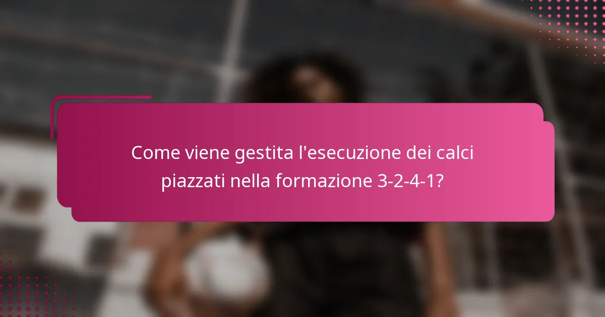 Come viene gestita l'esecuzione dei calci piazzati nella formazione 3-2-4-1?