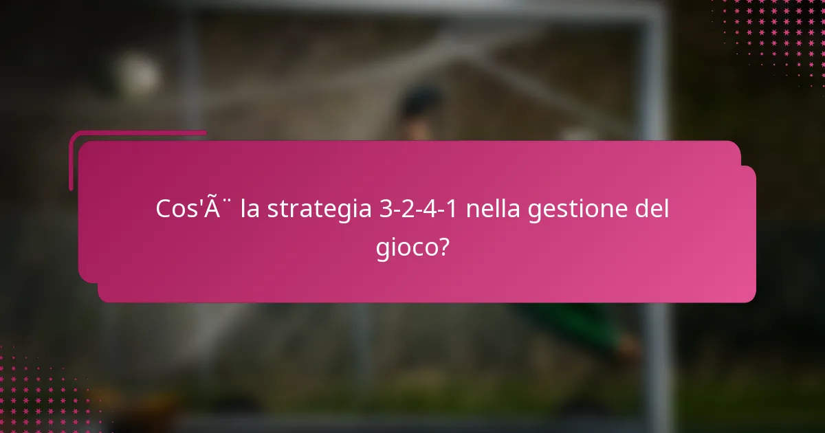 Cos'è la strategia 3-2-4-1 nella gestione del gioco?