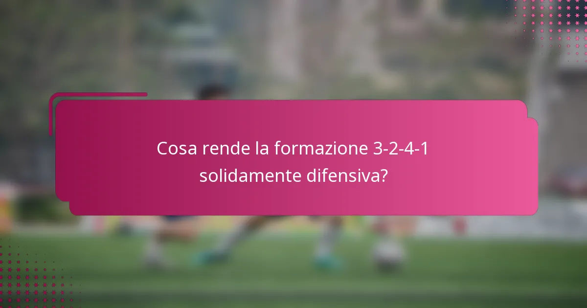 Cosa rende la formazione 3-2-4-1 solidamente difensiva?
