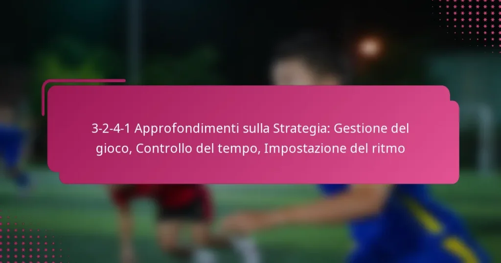 3-2-4-1 Approfondimenti sulla Strategia: Gestione del gioco, Controllo del tempo, Impostazione del ritmo