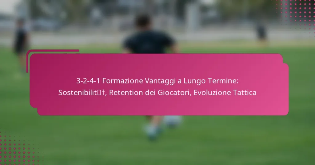 3-2-4-1 Formazione Vantaggi a Lungo Termine: Sostenibilità, Retention dei Giocatori, Evoluzione Tattica