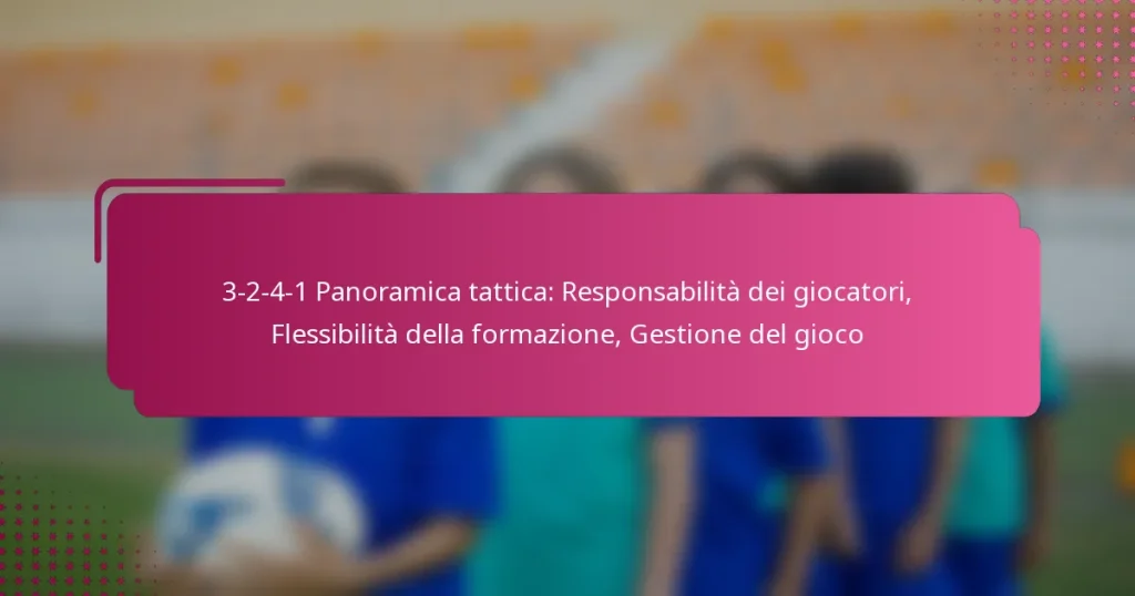 3-2-4-1 Panoramica tattica: Responsabilità dei giocatori, Flessibilità della formazione, Gestione del gioco