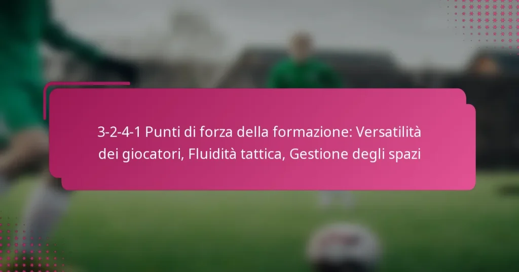 3-2-4-1 Punti di forza della formazione: Versatilità dei giocatori, Fluidità tattica, Gestione degli spazi