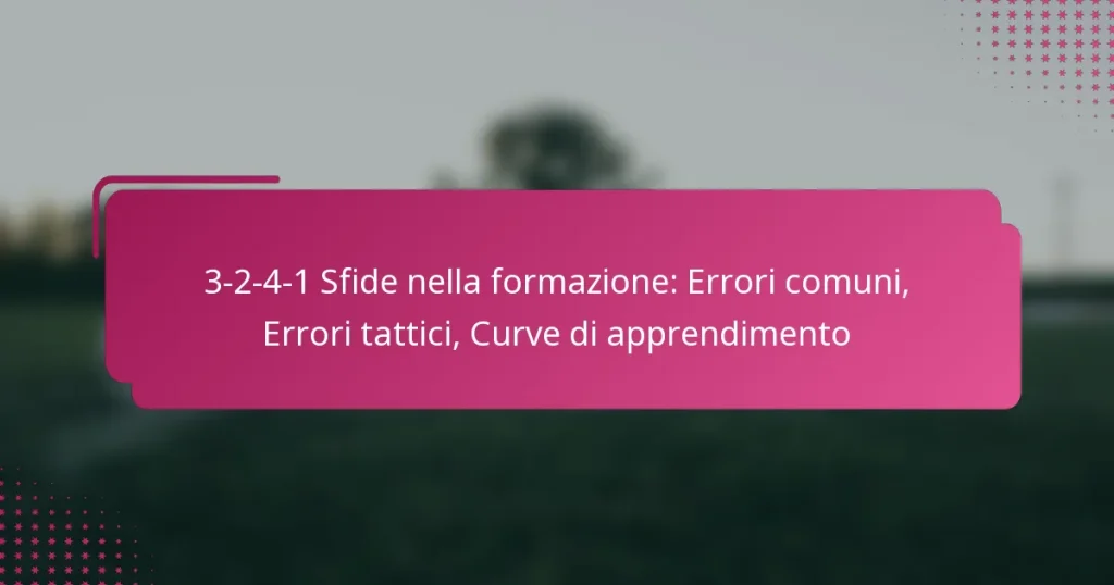 3-2-4-1 Sfide nella formazione: Errori comuni, Errori tattici, Curve di apprendimento