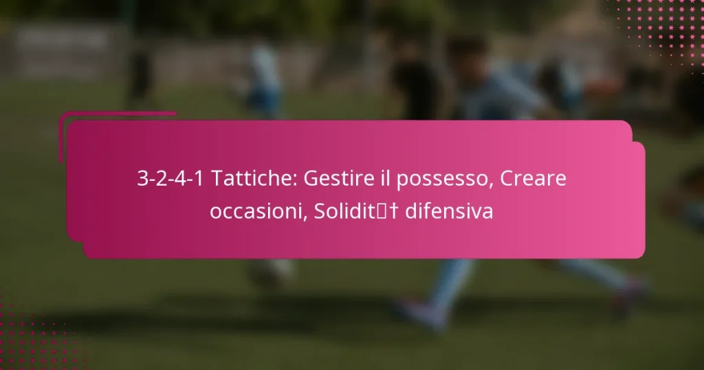 3-2-4-1 Tattiche: Gestire il possesso, Creare occasioni, Solidità difensiva