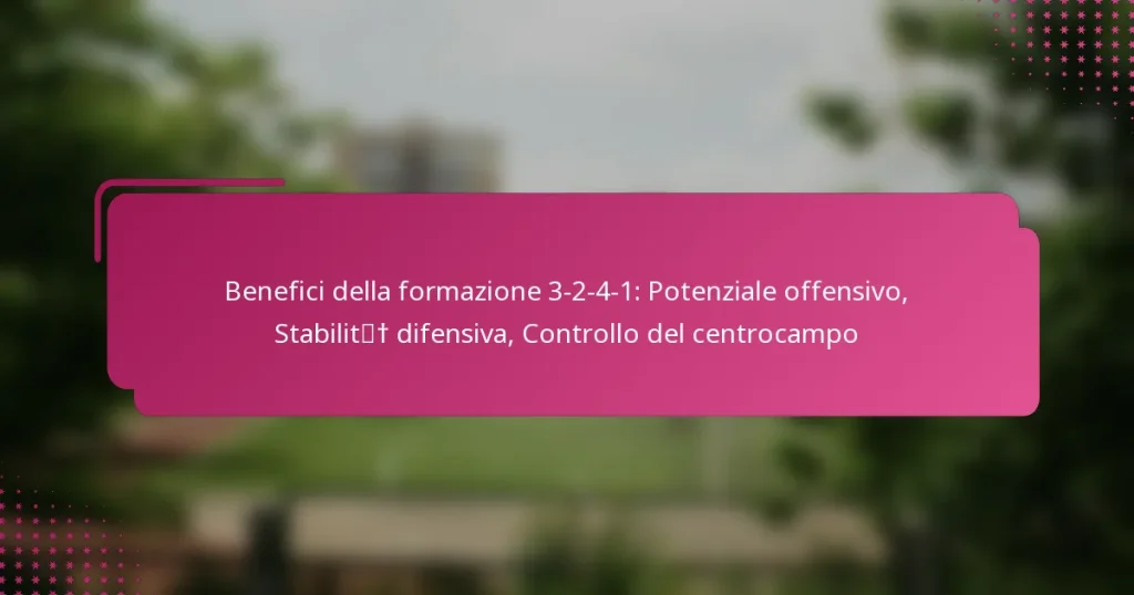 Benefici della formazione 3-2-4-1: Potenziale offensivo, Stabilità difensiva, Controllo del centrocampo
