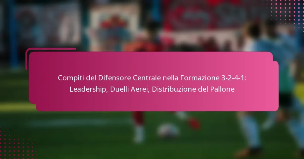 Compiti del Difensore Centrale nella Formazione 3-2-4-1: Leadership, Duelli Aerei, Distribuzione del Pallone