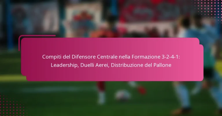 Compiti del Difensore Centrale nella Formazione 3-2-4-1: Leadership, Duelli Aerei, Distribuzione del Pallone