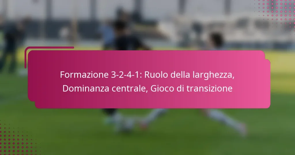 Formazione 3-2-4-1: Ruolo della larghezza, Dominanza centrale, Gioco di transizione