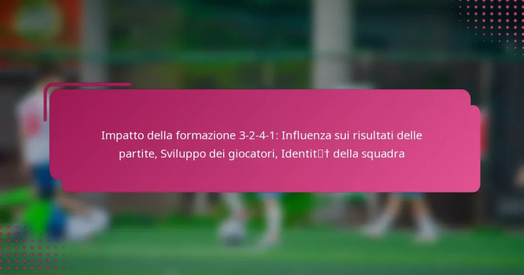 Impatto della formazione 3-2-4-1: Influenza sui risultati delle partite, Sviluppo dei giocatori, Identità della squadra
