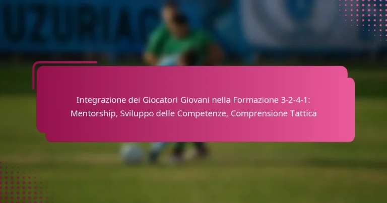 Integrazione dei Giocatori Giovani nella Formazione 3-2-4-1: Mentorship, Sviluppo delle Competenze, Comprensione Tattica