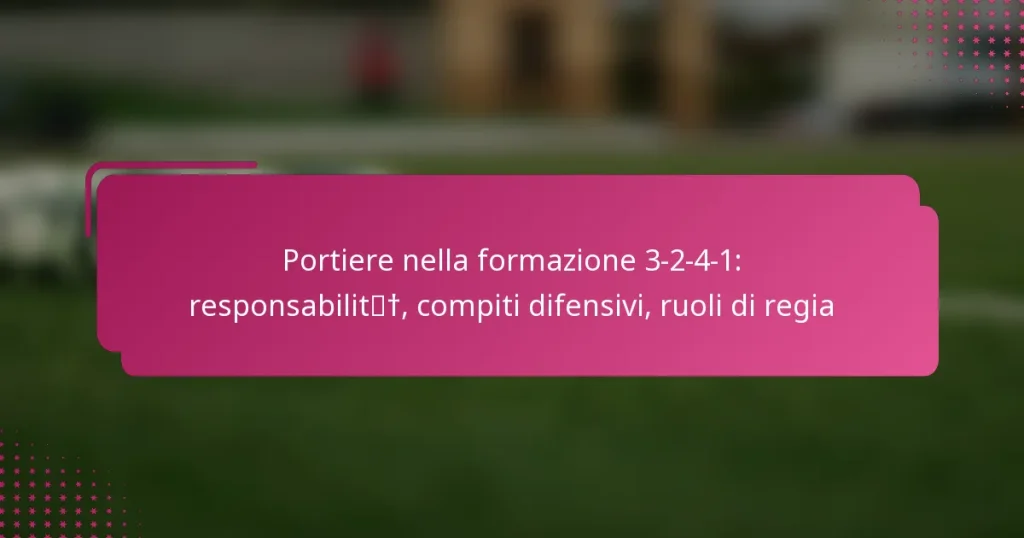 Portiere nella formazione 3-2-4-1: responsabilità, compiti difensivi, ruoli di regia