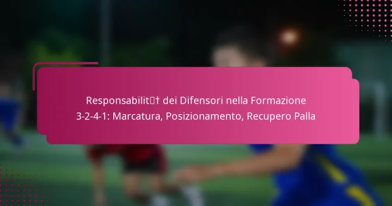 Responsabilità dei Difensori nella Formazione 3-2-4-1: Marcatura, Posizionamento, Recupero Palla