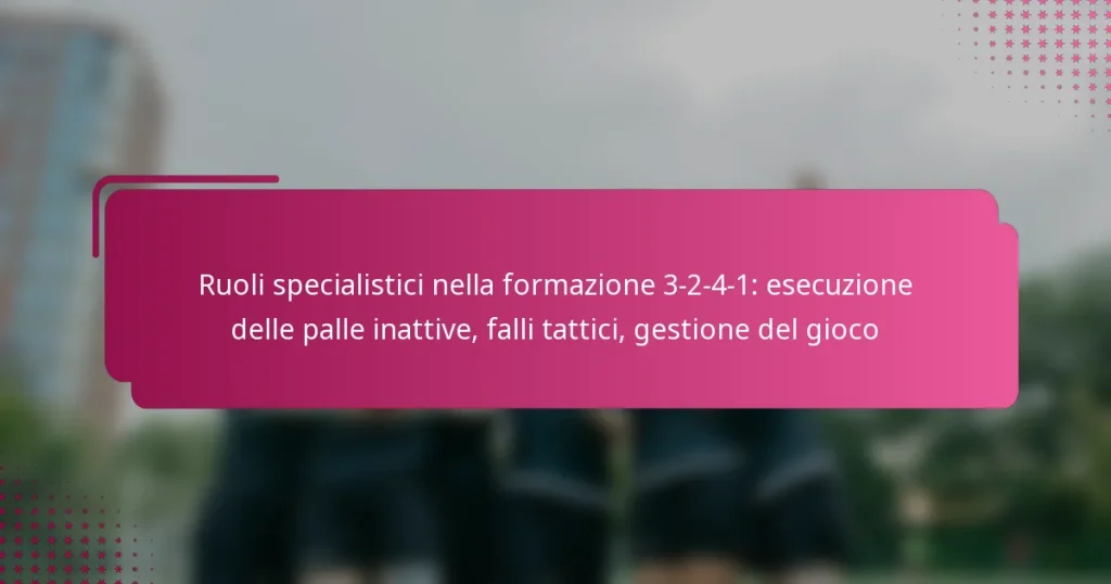 Ruoli specialistici nella formazione 3-2-4-1: esecuzione delle palle inattive, falli tattici, gestione del gioco