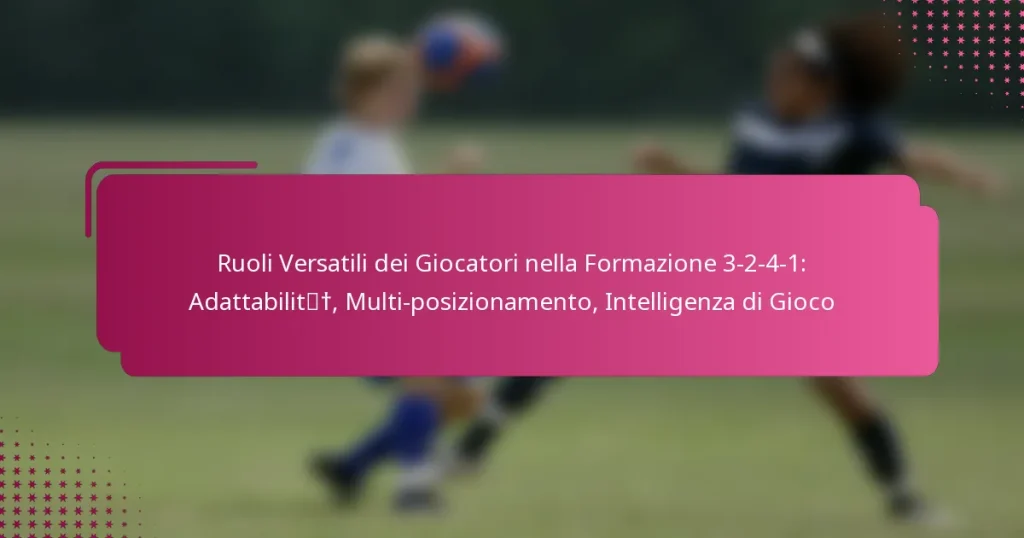 Ruoli Versatili dei Giocatori nella Formazione 3-2-4-1: Adattabilità, Multi-posizionamento, Intelligenza di Gioco