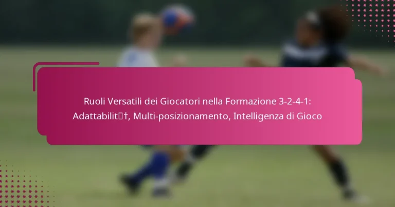 Ruoli Versatili dei Giocatori nella Formazione 3-2-4-1: Adattabilità, Multi-posizionamento, Intelligenza di Gioco
