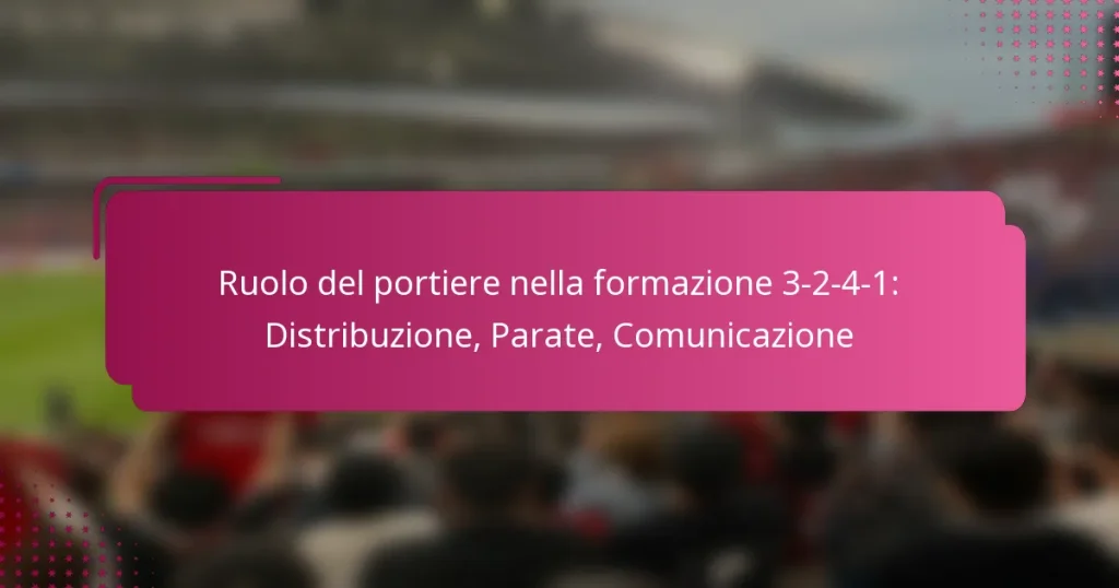 Ruolo del portiere nella formazione 3-2-4-1: Distribuzione, Parate, Comunicazione