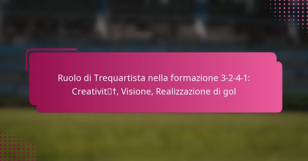 Ruolo di Trequartista nella formazione 3-2-4-1: Creatività, Visione, Realizzazione di gol
