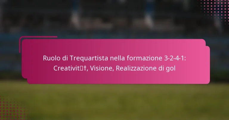 Ruolo di Trequartista nella formazione 3-2-4-1: Creatività, Visione, Realizzazione di gol