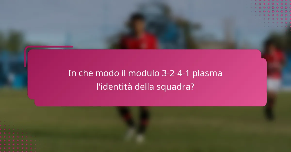 In che modo il modulo 3-2-4-1 plasma l'identità della squadra?