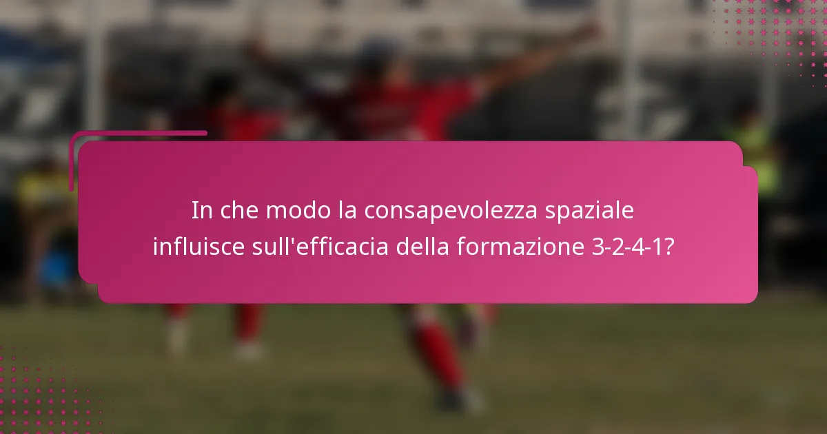 In che modo la consapevolezza spaziale influisce sull'efficacia della formazione 3-2-4-1?
