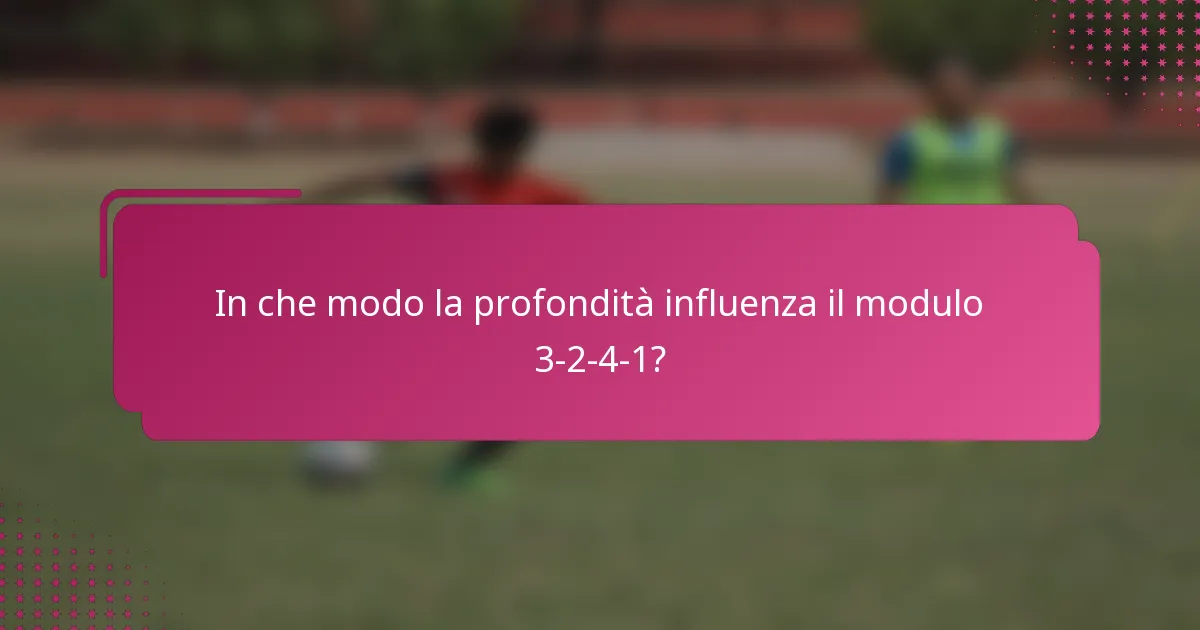 In che modo la profondità influenza il modulo 3-2-4-1?