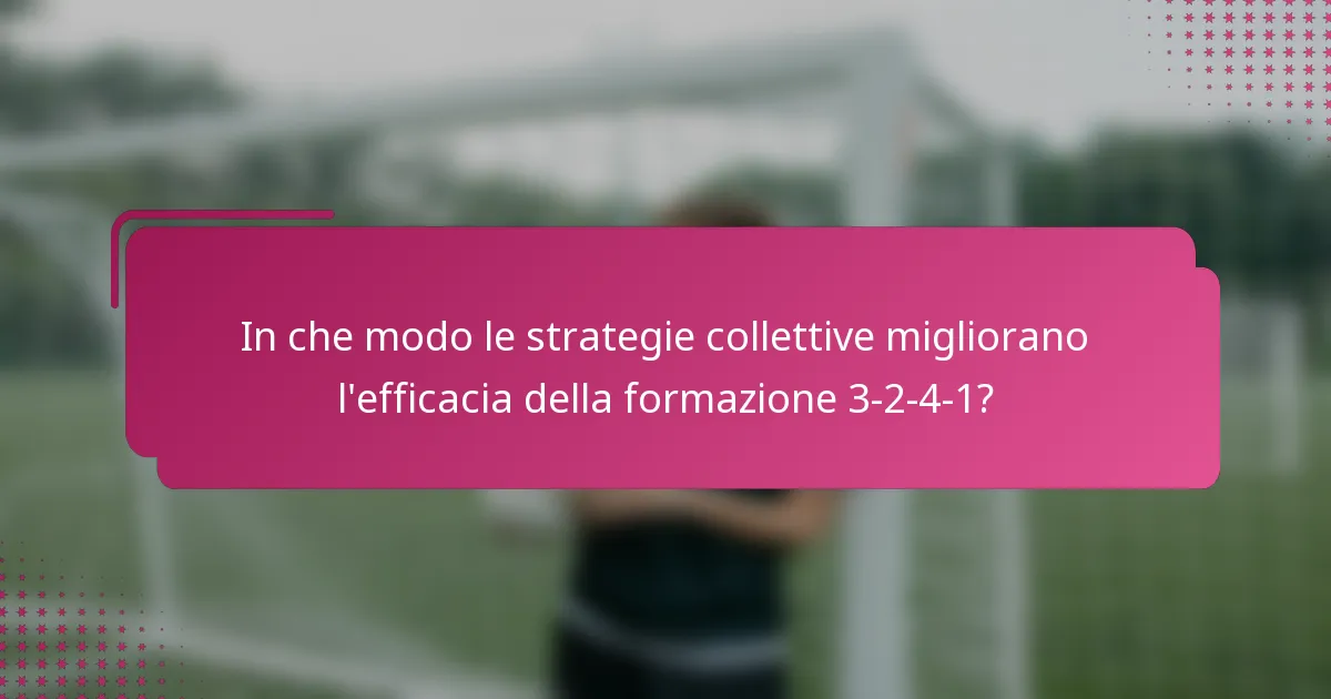 In che modo le strategie collettive migliorano l'efficacia della formazione 3-2-4-1?