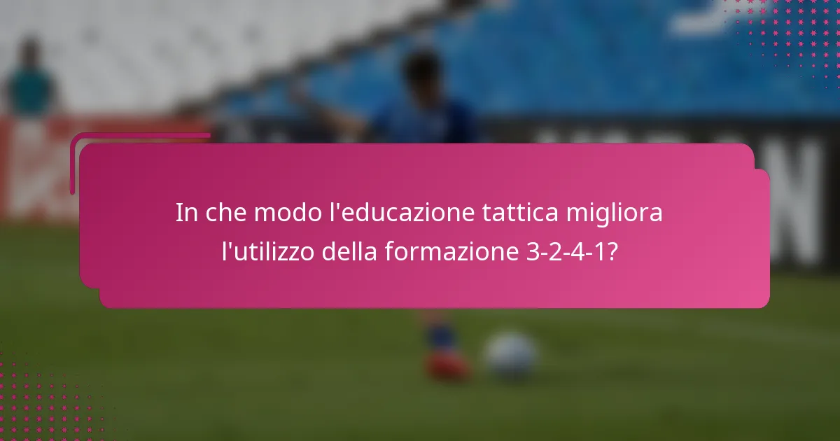 In che modo l'educazione tattica migliora l'utilizzo della formazione 3-2-4-1?