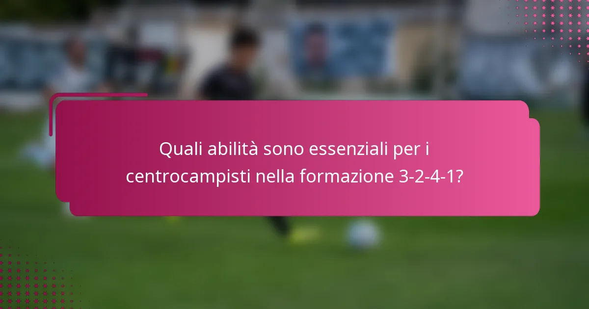 Quali abilità sono essenziali per i centrocampisti nella formazione 3-2-4-1?
