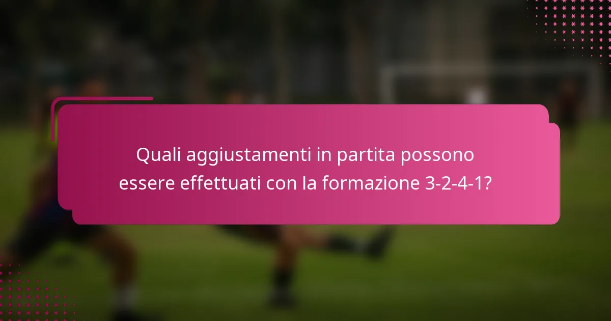 Quali aggiustamenti in partita possono essere effettuati con la formazione 3-2-4-1?