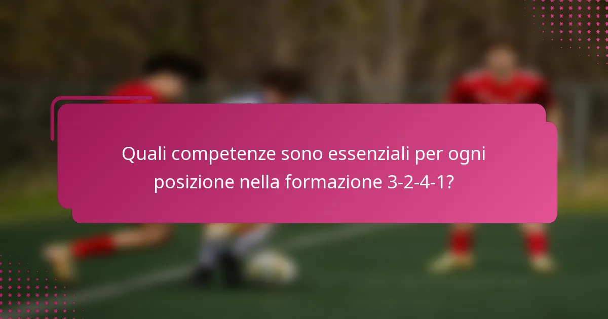 Quali competenze sono essenziali per ogni posizione nella formazione 3-2-4-1?